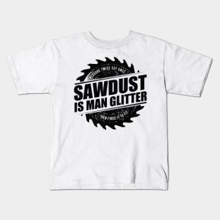 Mens Sawdust Is Man Glitter Woodworking Carpenter Gift design Kids T-Shirt